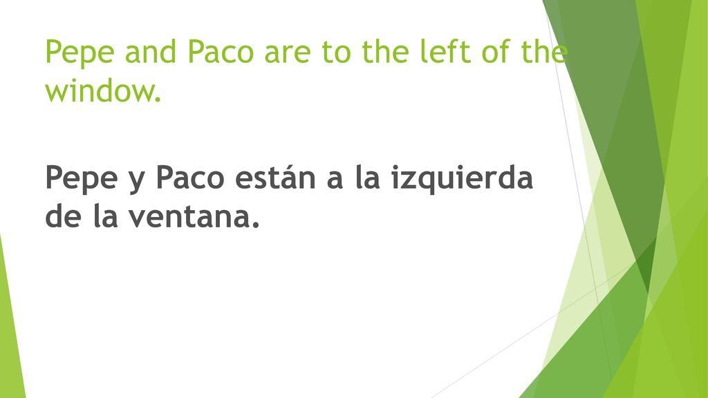 Pepe and Paco are to the left of the window.
