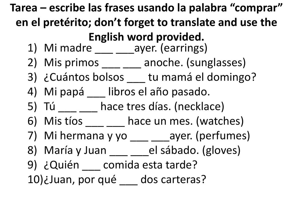 Tarea – escribe las frases usando la palabra comprar en el pretérito; don’t forget to translate and use the English word provided.