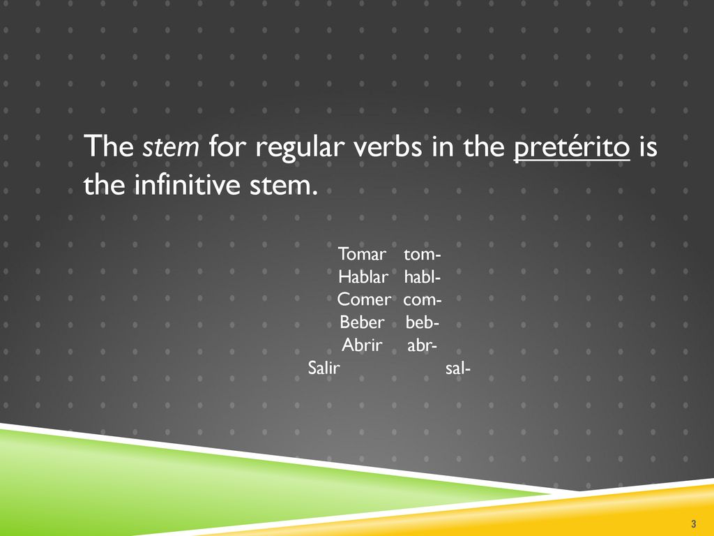The stem for regular verbs in the pretérito is the infinitive stem.