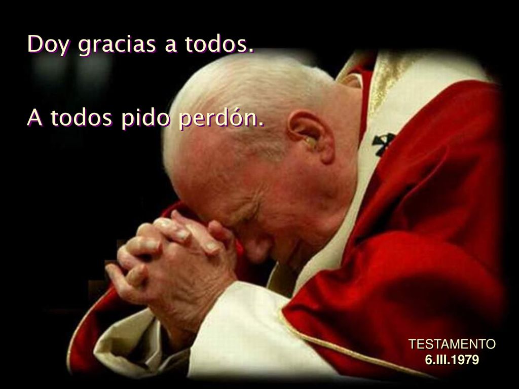 Doy gracias a todos. A todos pido perdón. TESTAMENTO 6.III.1979