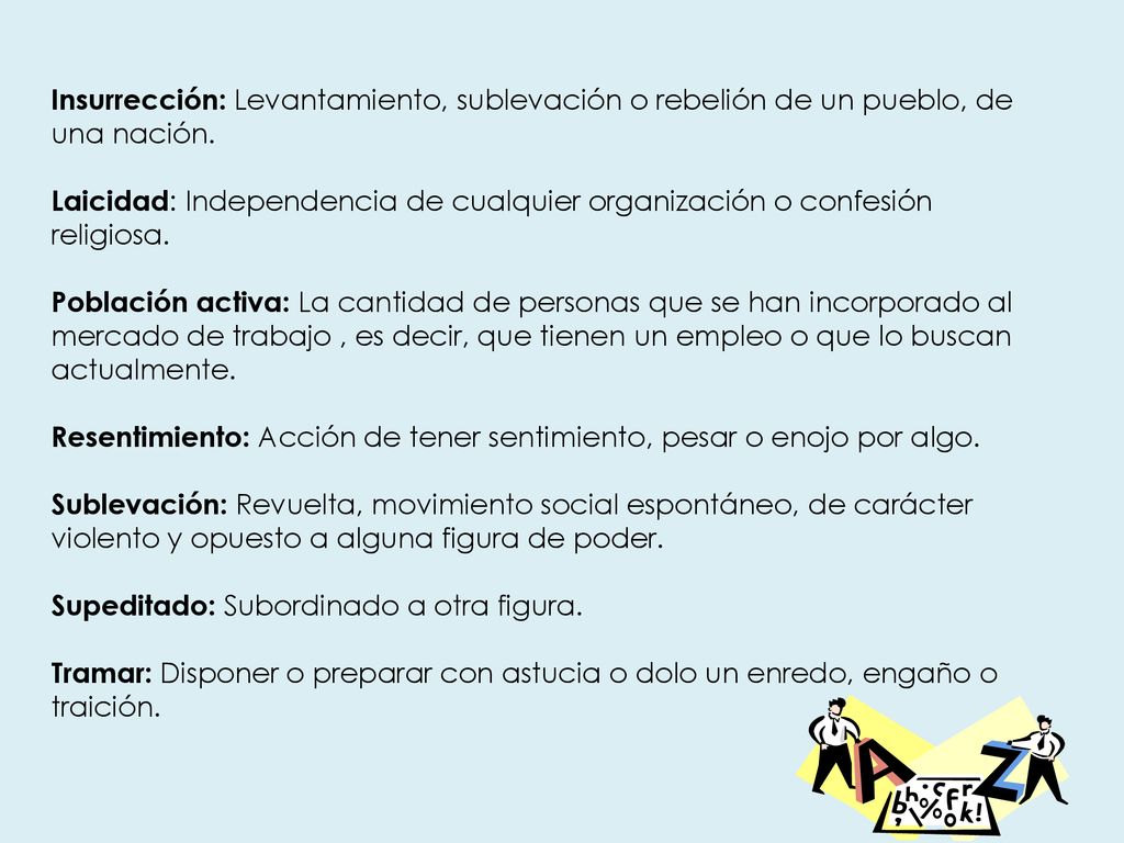 Insurrección: Levantamiento, sublevación o rebelión de un pueblo, de una nación.