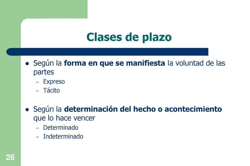Clases de plazo Según la forma en que se manifiesta la voluntad de las partes. Expreso. Tácito.
