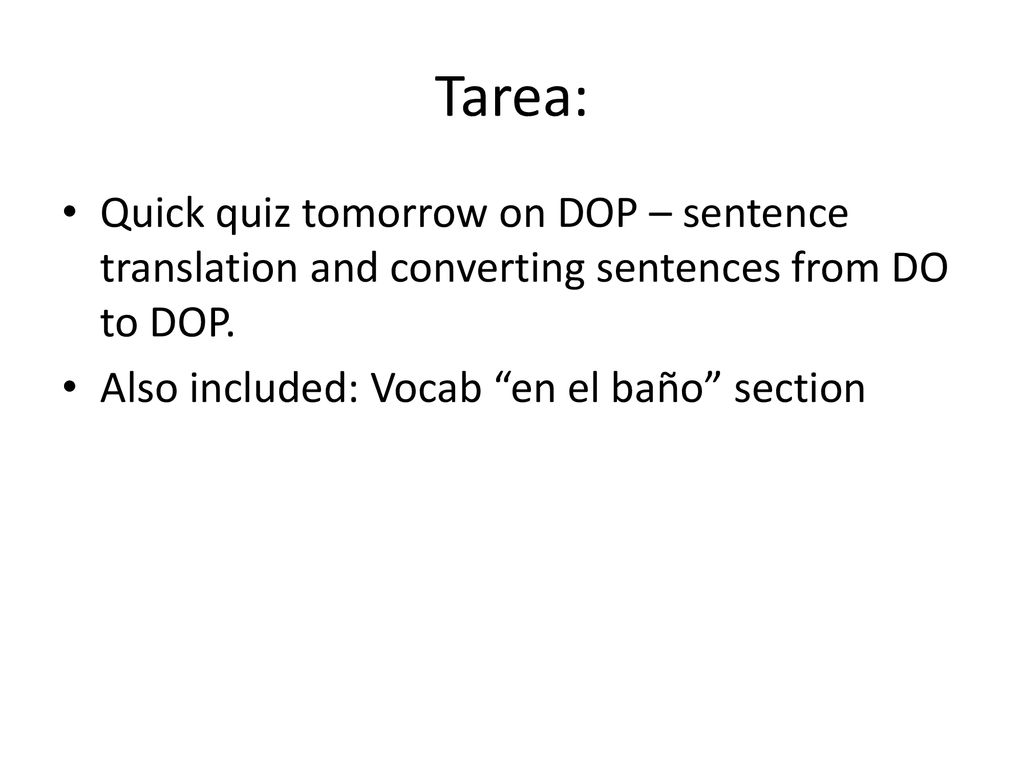Tarea: Quick quiz tomorrow on DOP – sentence translation and converting sentences from DO to DOP.