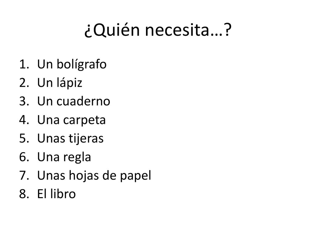 ¿Quién necesita… Un bolígrafo Un lápiz Un cuaderno Una carpeta