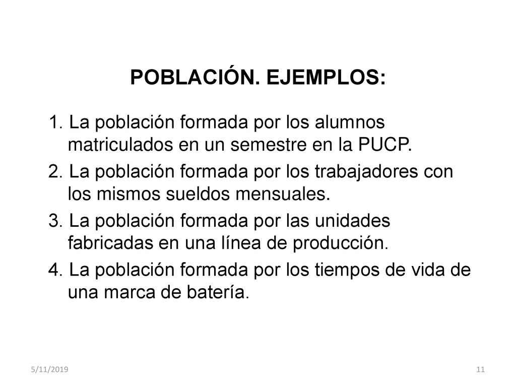 POBLACIÓN. EJEMPLOS: 1. La población formada por los alumnos matriculados en un semestre en la PUCP.