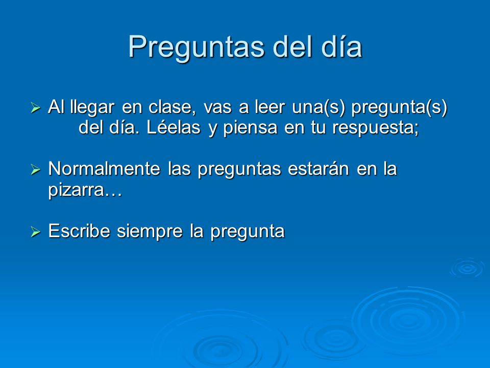Preguntas del día Al llegar en clase, vas a leer una(s) pregunta(s) del día. Léelas y piensa en tu respuesta;