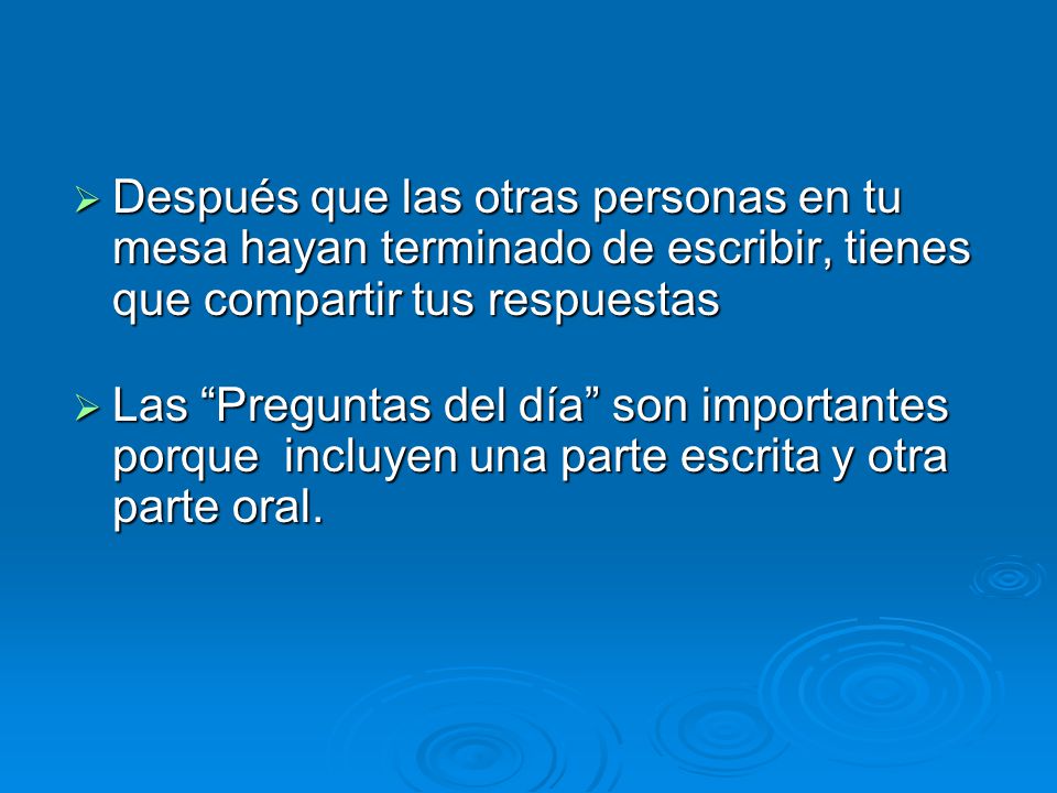Después que las otras personas en tu mesa hayan terminado de escribir, tienes que compartir tus respuestas
