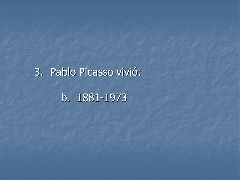 3. Pablo Picasso vivió: b