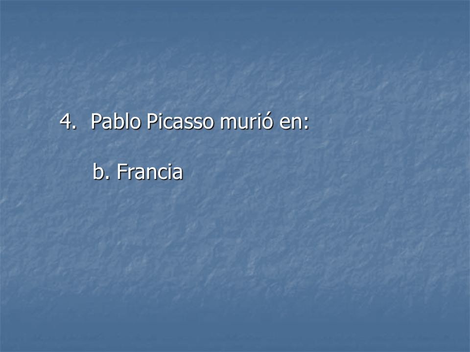 4. Pablo Picasso murió en: