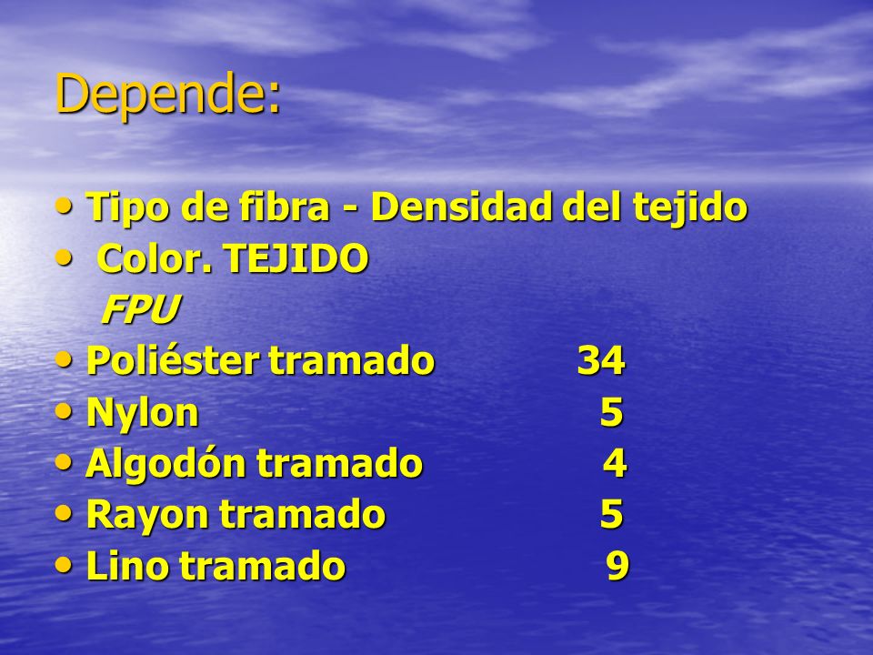 Depende: Tipo de fibra - Densidad del tejido Color. TEJIDO FPU