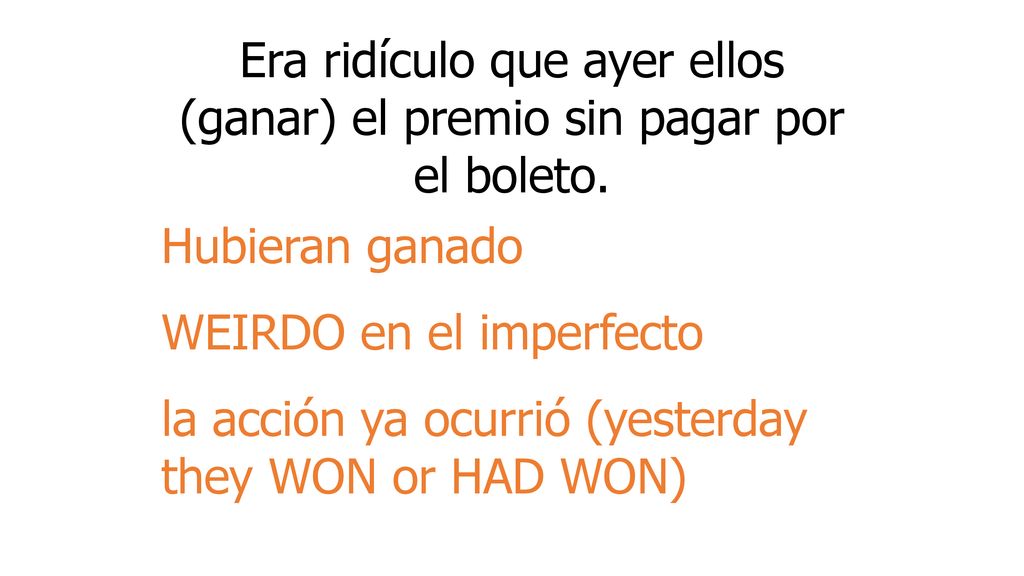 Era ridículo que ayer ellos (ganar) el premio sin pagar por el boleto.