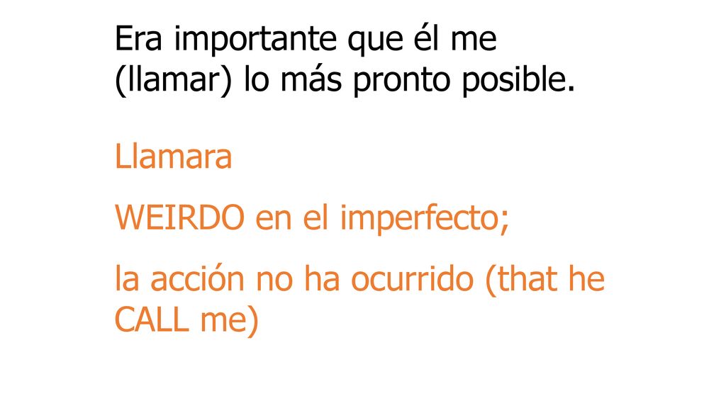 Era importante que él me (llamar) lo más pronto posible.