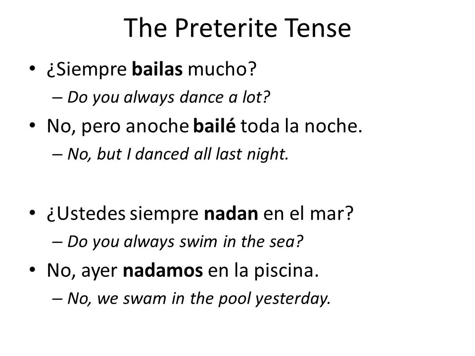 The Preterite Tense ¿Siempre bailas mucho