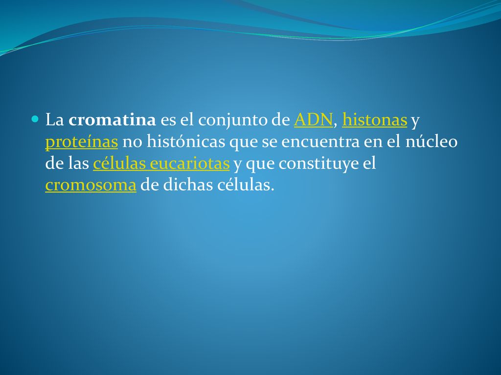La cromatina es el conjunto de ADN, histonas y proteínas no histónicas que se encuentra en el núcleo de las células eucariotas y que constituye el cromosoma de dichas células.