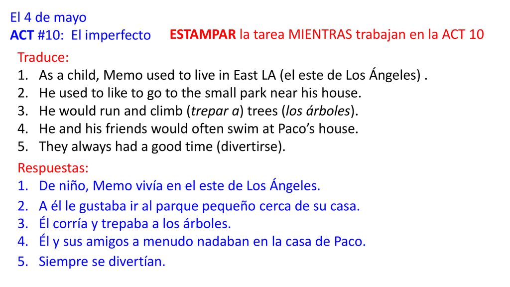 El 4 de mayo ACT #10: El imperfecto. ESTAMPAR la tarea MIENTRAS trabajan en la ACT 10. Traduce: