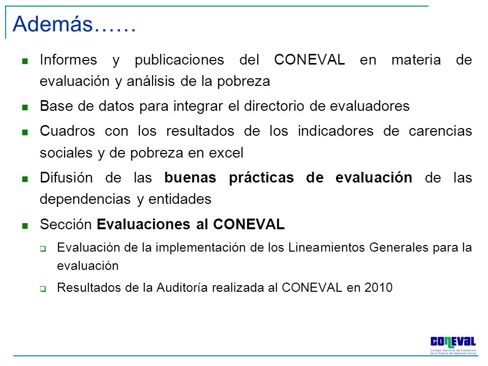 Además…… Informes y publicaciones del CONEVAL en materia de evaluación y análisis de la pobreza.