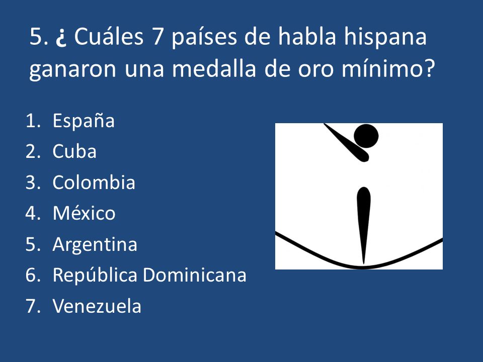 5. ¿ Cuáles 7 países de habla hispana ganaron una medalla de oro mínimo
