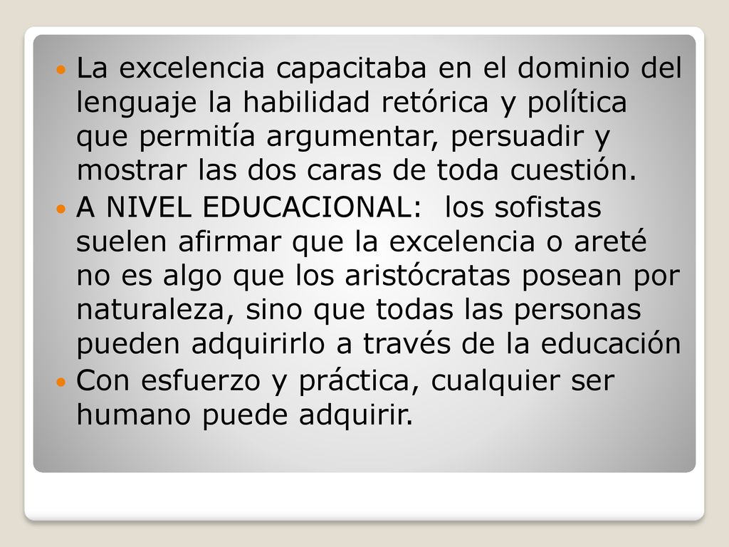 La excelencia capacitaba en el dominio del lenguaje la habilidad retórica y política que permitía argumentar, persuadir y mostrar las dos caras de toda cuestión.