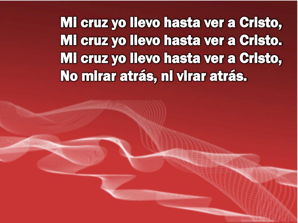 Mi cruz yo llevo hasta ver a Cristo, Mi cruz yo llevo hasta ver a Cristo.