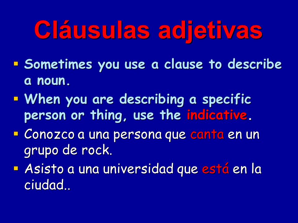 Cláusulas adjetivas Sometimes you use a clause to describe a noun.