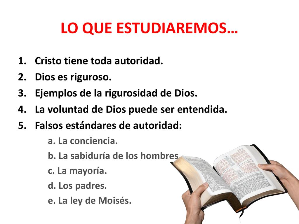 LO QUE ESTUDIAREMOS… Cristo tiene toda autoridad. Dios es riguroso.