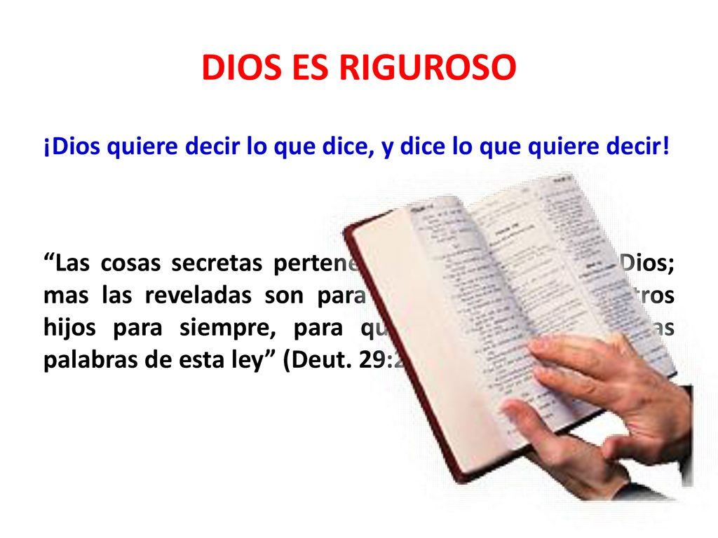 DIOS ES RIGUROSO ¡Dios quiere decir lo que dice, y dice lo que quiere decir!