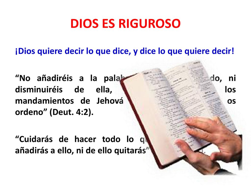 DIOS ES RIGUROSO ¡Dios quiere decir lo que dice, y dice lo que quiere decir!
