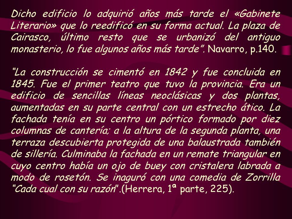 Dicho edificio lo adquirió años más tarde el «Gabinete Literario» que lo reedificó en su forma actual. La plaza de Cairasco, último resto que se urbanizó del antiguo monasterio, lo fue algunos años más tarde . Navarro, p.140.