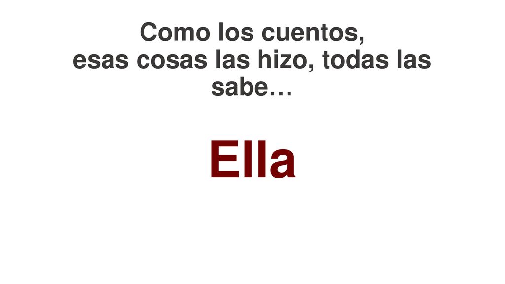 Como los cuentos, esas cosas las hizo, todas las sabe…