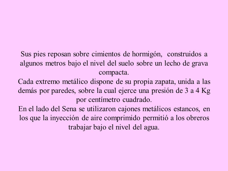 Sus pies reposan sobre cimientos de hormigón, construidos a algunos metros bajo el nivel del suelo sobre un lecho de grava compacta.