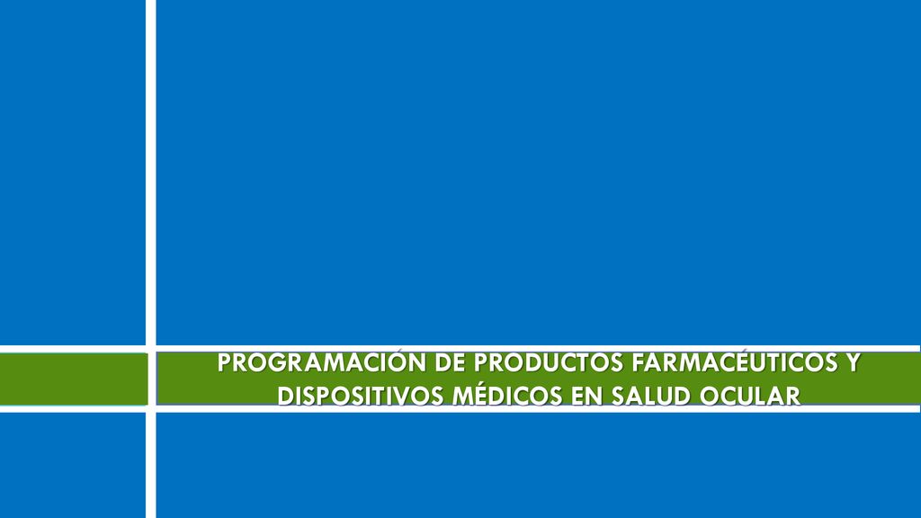 PROGRAMACIÓN DE PRODUCTOS FARMACÉUTICOS Y DISPOSITIVOS MÉDICOS EN SALUD OCULAR