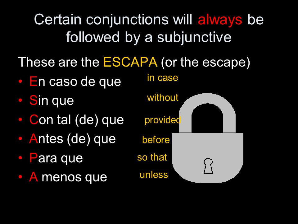 Certain conjunctions will always be followed by a subjunctive