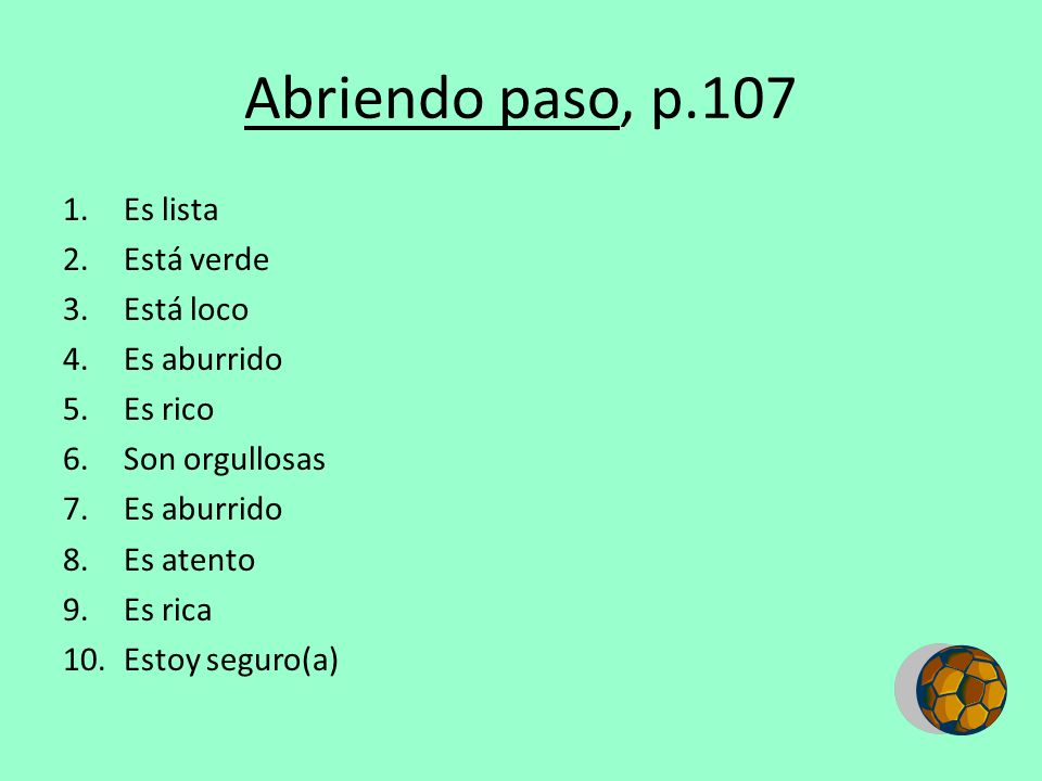 Abriendo paso, p.107 Es lista Está verde Está loco Es aburrido Es rico