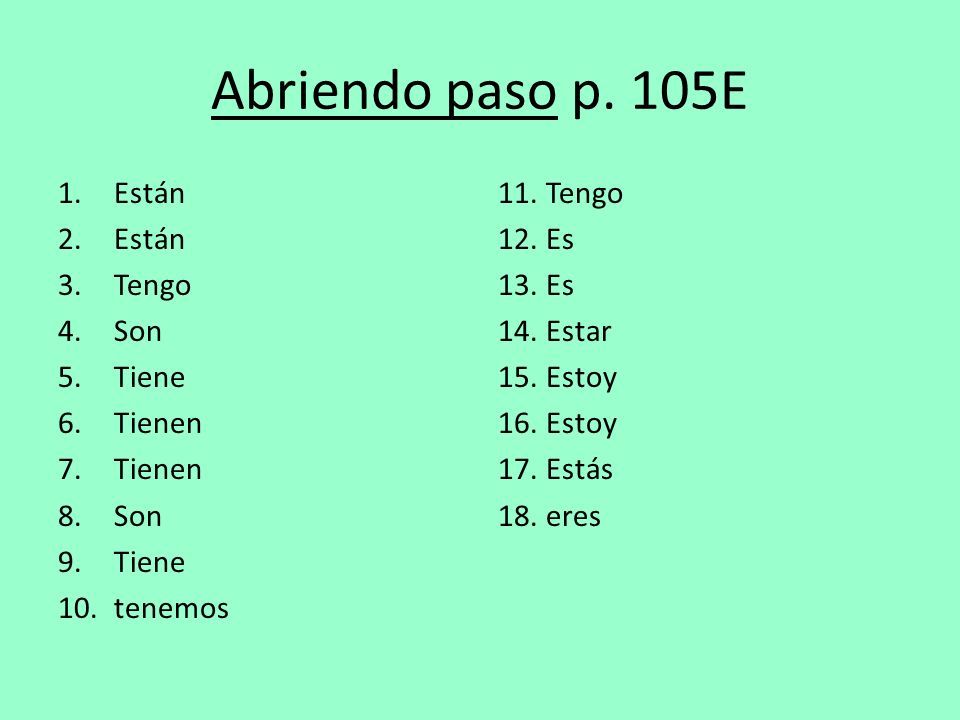 Abriendo paso p. 105E Están Tengo Son Tiene Tienen tenemos Tengo Es