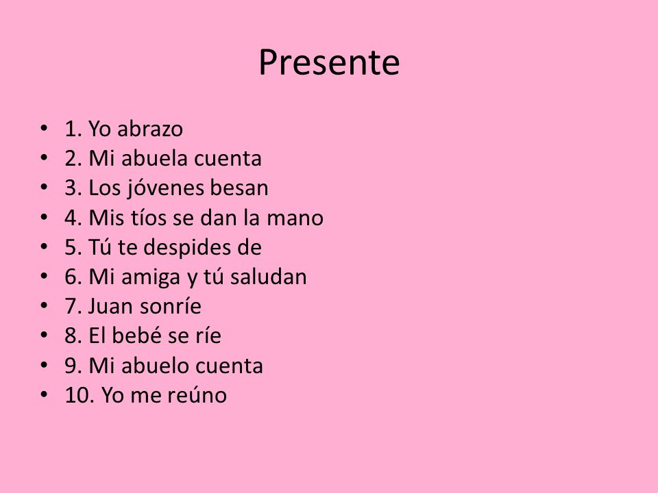 Presente 1. Yo abrazo 2. Mi abuela cuenta 3. Los jóvenes besan