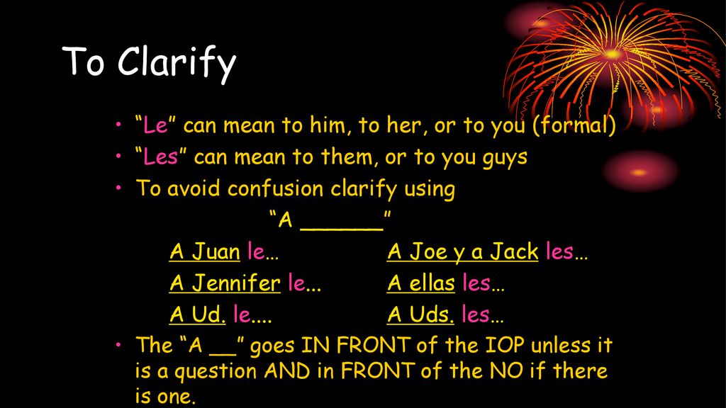 To Clarify Le can mean to him, to her, or to you (formal)