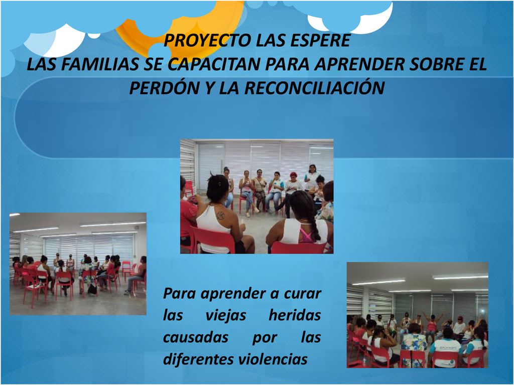 PROYECTO LAS ESPERE LAS FAMILIAS SE CAPACITAN PARA APRENDER SOBRE EL PERDÓN Y LA RECONCILIACIÓN