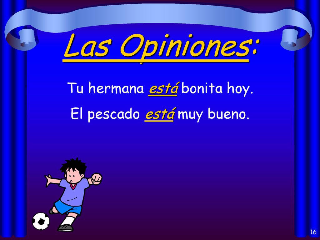 Las Opiniones: Tu hermana está bonita hoy. El pescado está muy bueno.