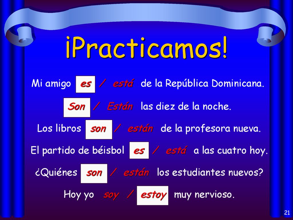 ¡Practicamos! Mi amigo es / está de la República Dominicana.