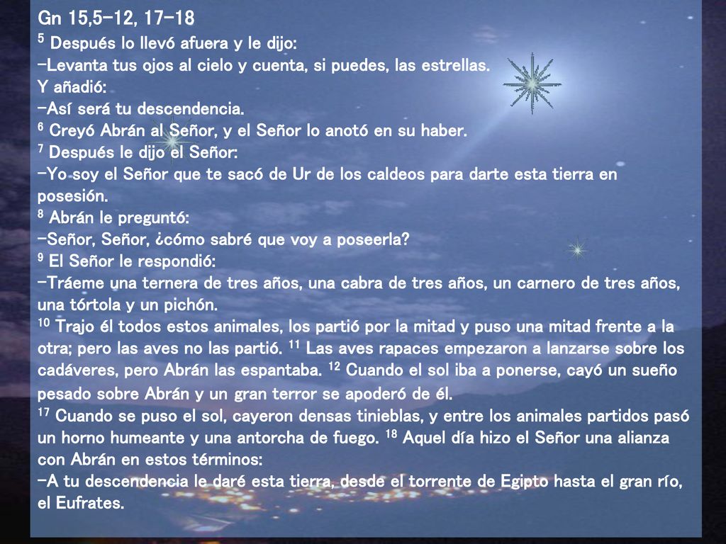 Gn 15,5-12, Después lo llevó afuera y le dijo: –Levanta tus ojos al cielo y cuenta, si puedes, las estrellas.