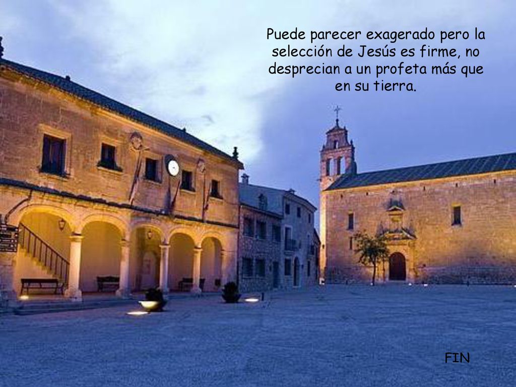 Puede parecer exagerado pero la selección de Jesús es firme, no desprecian a un profeta más que en su tierra.
