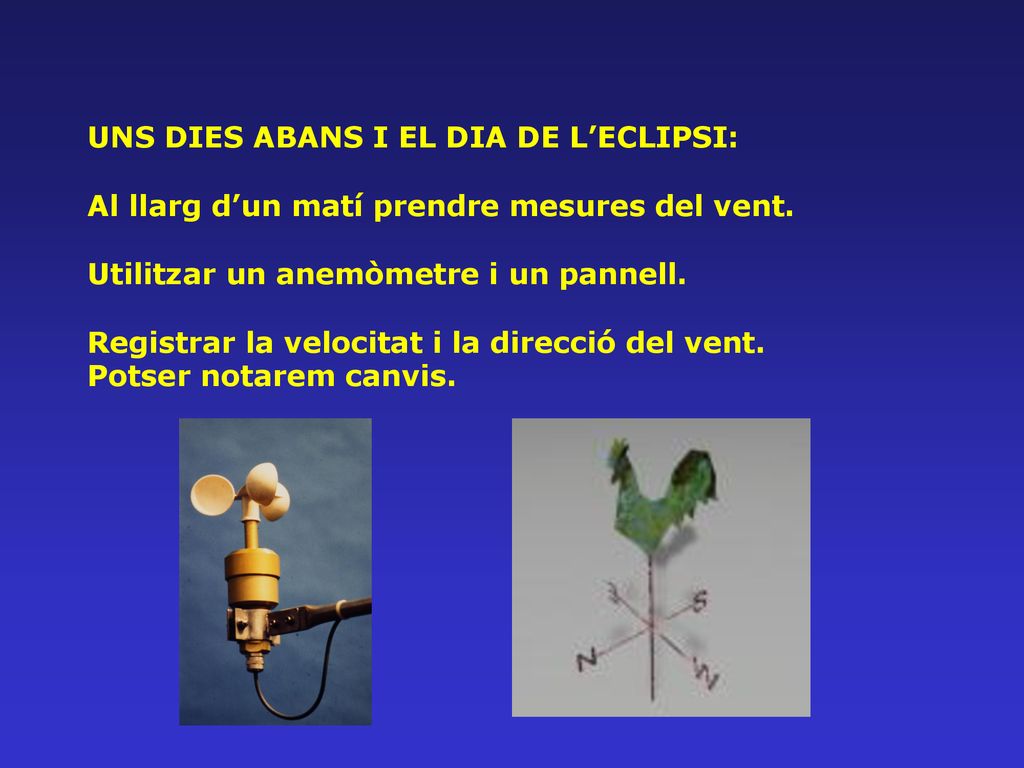 UNS DIES ABANS I EL DIA DE L’ECLIPSI: Al llarg d’un matí prendre mesures del vent.