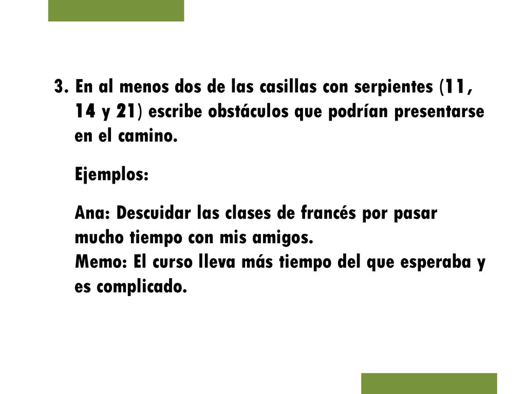 3. En al menos dos de las casillas con serpientes (11, 14 y 21) escribe obstáculos que podrían presentarse en el camino.