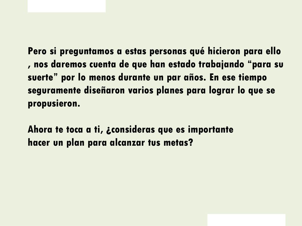 Pero si preguntamos a estas personas qué hicieron para ello , nos daremos cuenta de que han estado trabajando para su suerte por lo menos durante un par años.