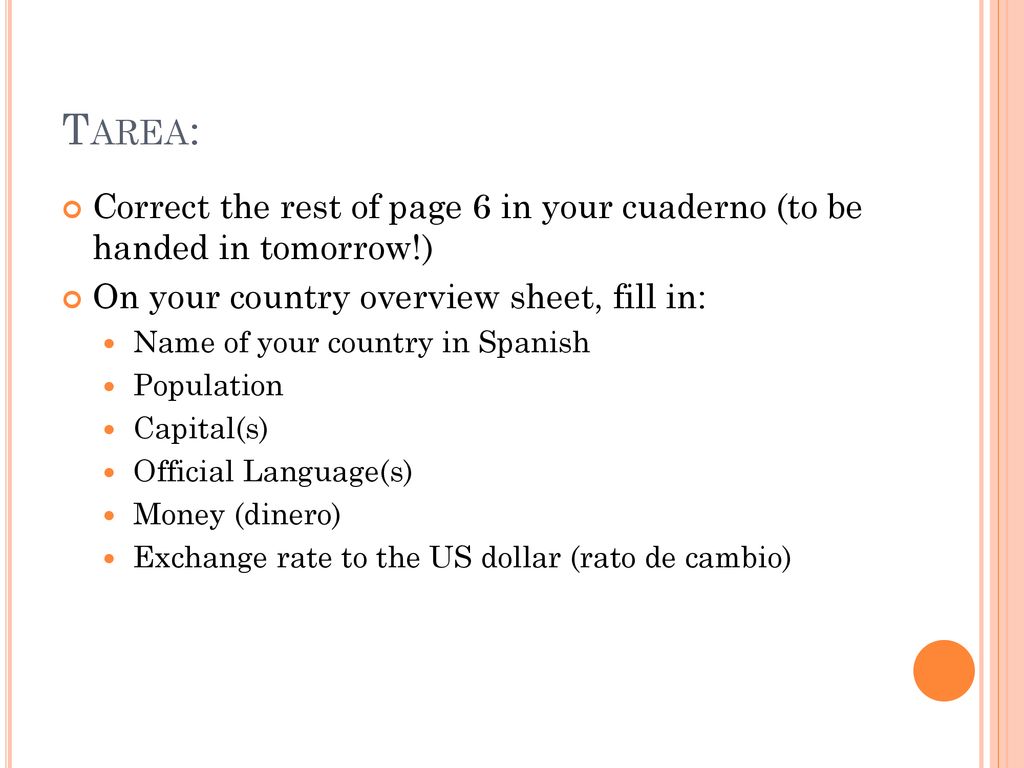 Tarea: Correct the rest of page 6 in your cuaderno (to be handed in tomorrow!) On your country overview sheet, fill in: