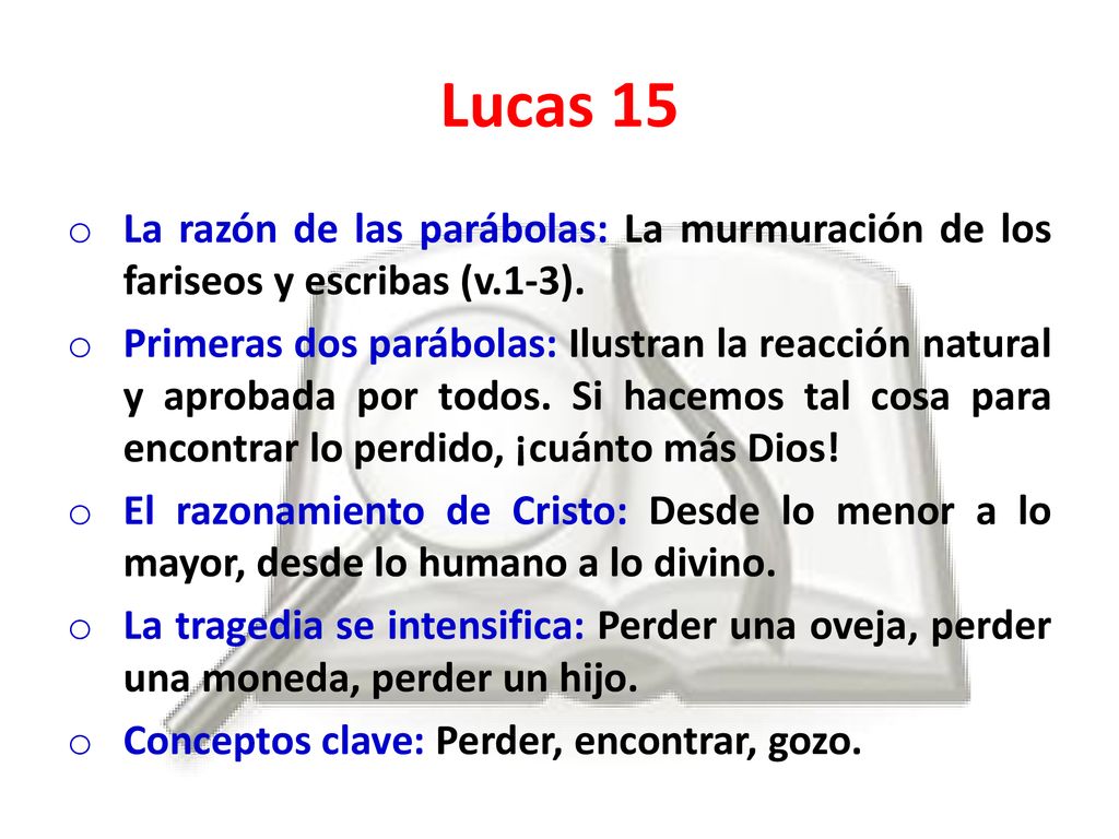 Lucas 15 La razón de las parábolas: La murmuración de los fariseos y escribas (v.1-3).