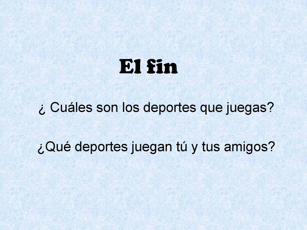 El fin ¿ Cuáles son los deportes que juegas