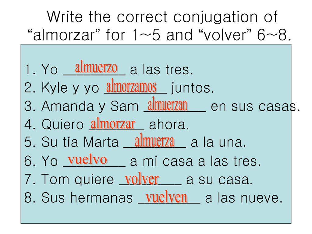 Write the correct conjugation of almorzar for 1~5 and volver 6~8.