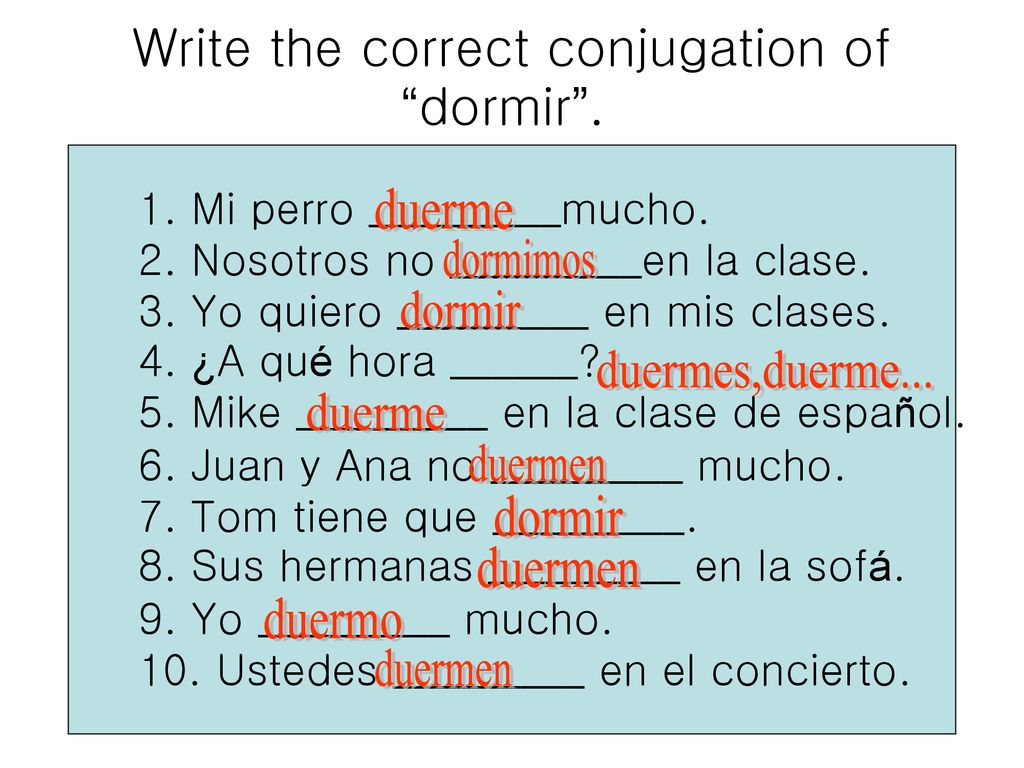 Write the correct conjugation of dormir .