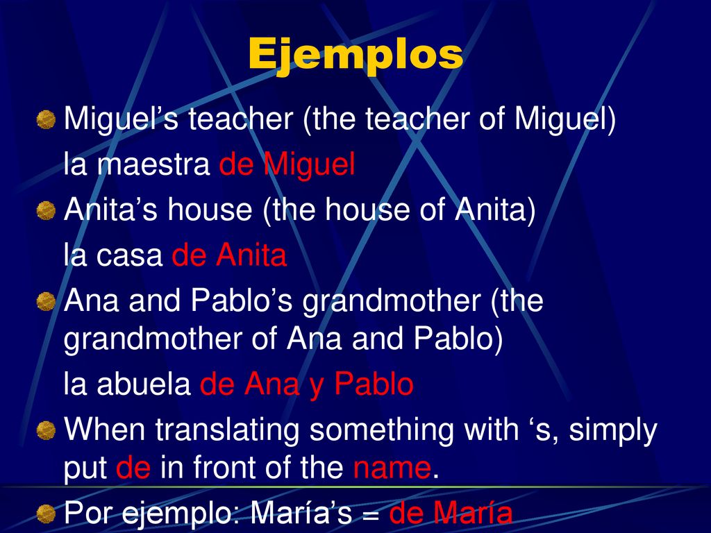 Ejemplos Miguel’s teacher (the teacher of Miguel) la maestra de Miguel